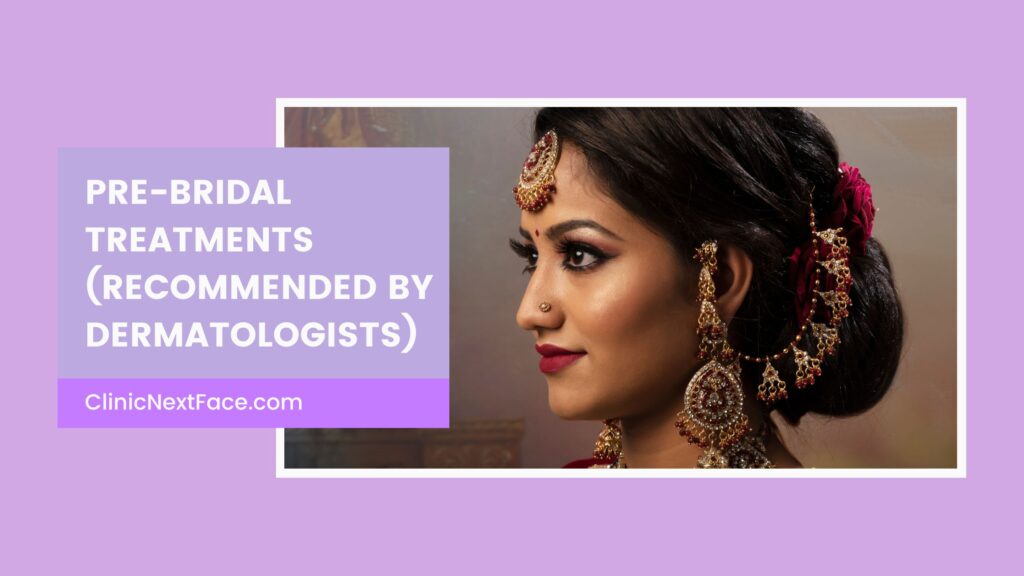 Pre Bridal Treatments By Dermatologists In Bangalore