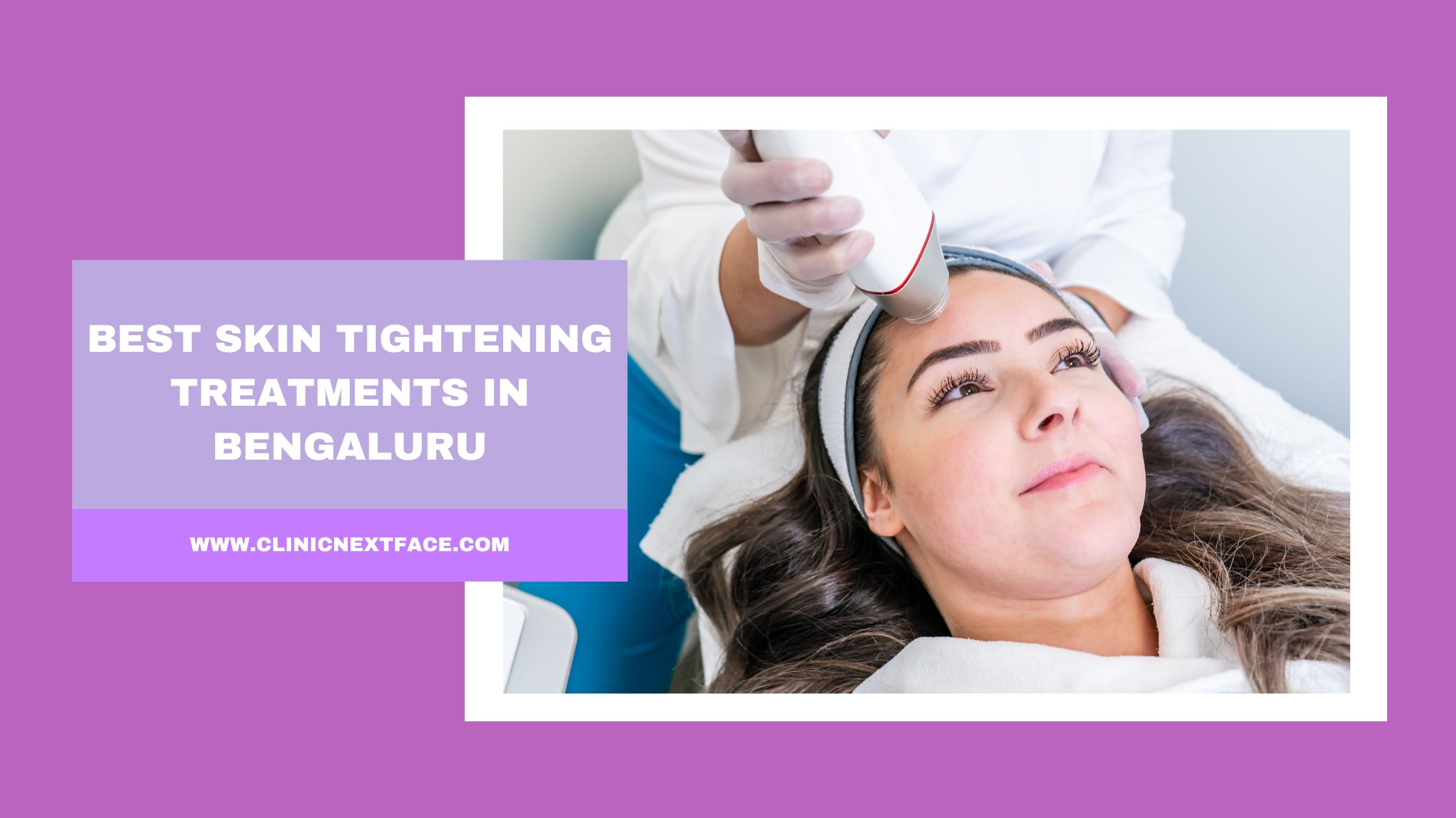 Why Skin Tightening Facials Don't Work? - Clinic Next Face