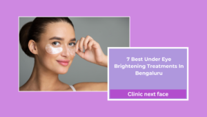 7 Best Under Eye Brightening Treatments In Bengaluru.