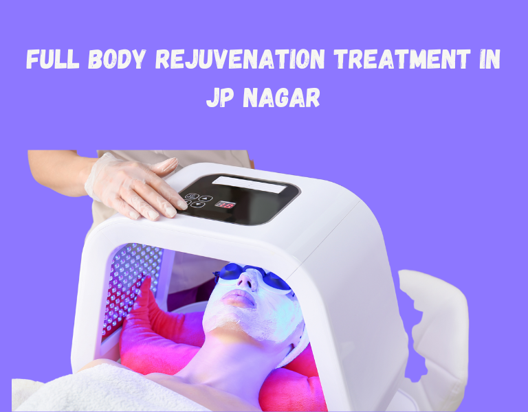 Full Body Rejuvenation Treatment in JP Nagar