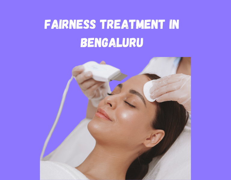 Fairness treatment in bangalore