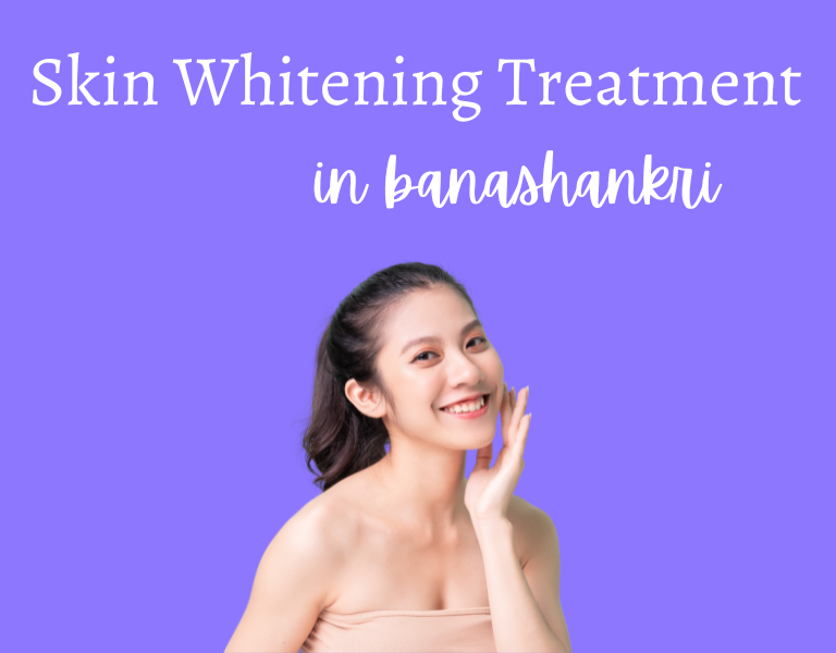 Skin Whitening Treatment In Banashankari