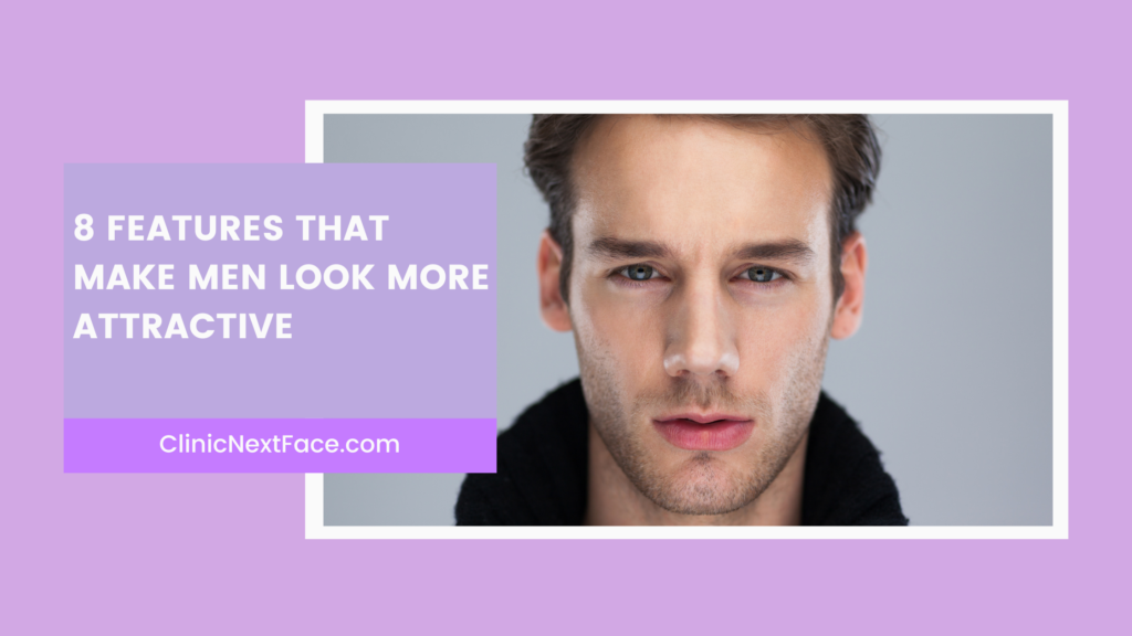 8 Face Features That Make Men Look More Attractive